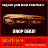 Support your local undertaker... DROP DEAD